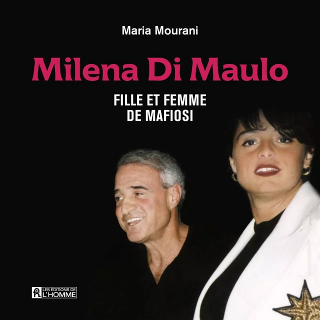 Milena Di Maulo - Fille et femme de mafiosi - Maria Mourani - Les Éditions de l'Homme