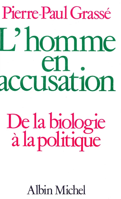 L'Homme en accusation - Pierre-Paul Grassé - Albin Michel