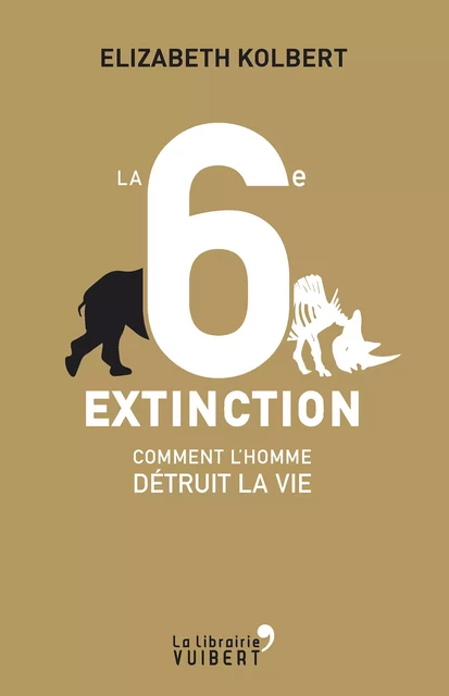 La 6e Extinction. Comment l'homme détruit la vie - Elizabeth Kolbert - La Librairie Vuibert