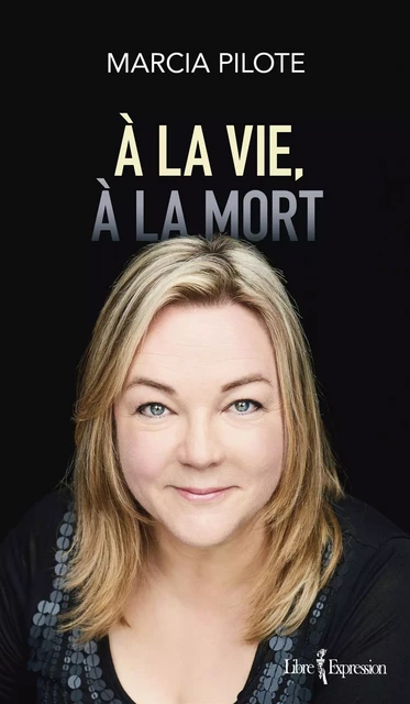 À la vie, à la mort - Marcia Pilote - Libre Expression