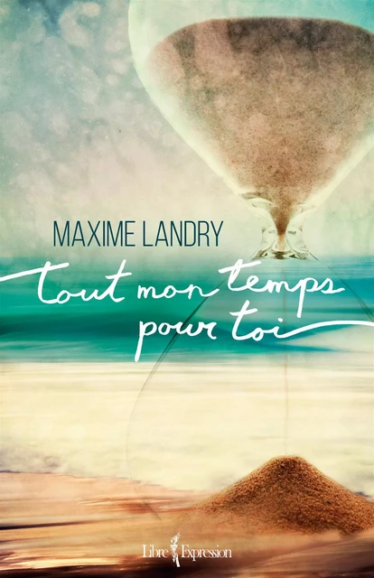 Tout mon temps pour toi - Maxime Landry - Libre Expression