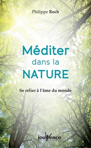 Méditer dans la nature - Philippe Roch - Éditions Jouvence