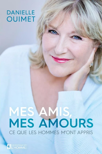 Mes amis, mes amours - Danielle Ouimet - Les Éditions de l'Homme