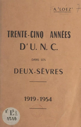 Trente-cinq années d'U.N.C. dans les Deux-Sèvres, 1919-1954 - Alexandre Loez - FeniXX réédition numérique