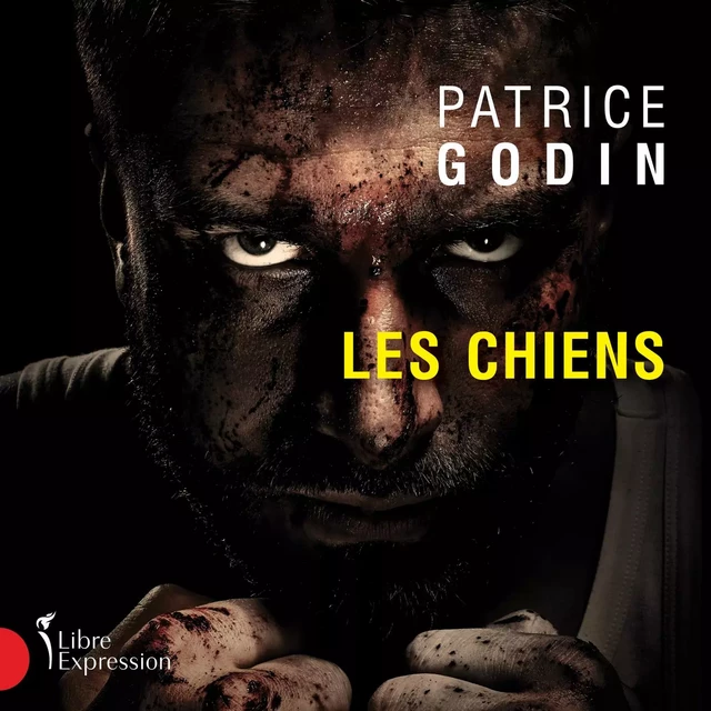 Les Chiens - Patrice Godin - Libre Expression