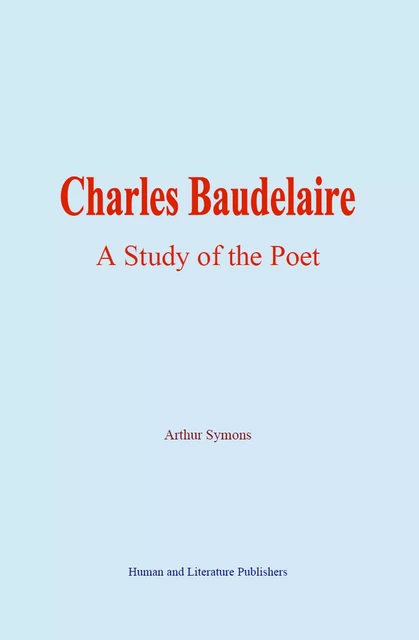 Charles Baudelaire - Arthur Symons - Human and Literature Publishing