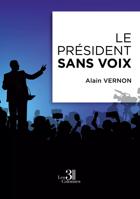 Le Président sans voix - Alain Vernon - Éditions les 3 colonnes