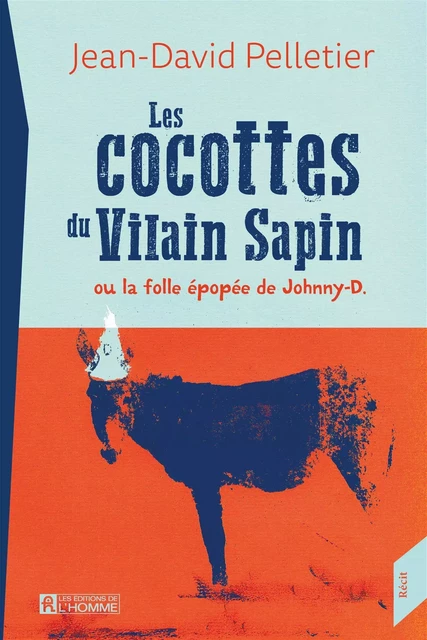 Les cocottes du Vilain Sapin ou la folle épopée de Johnny-D. - Jean-David Pelletier - Les Éditions de l'Homme