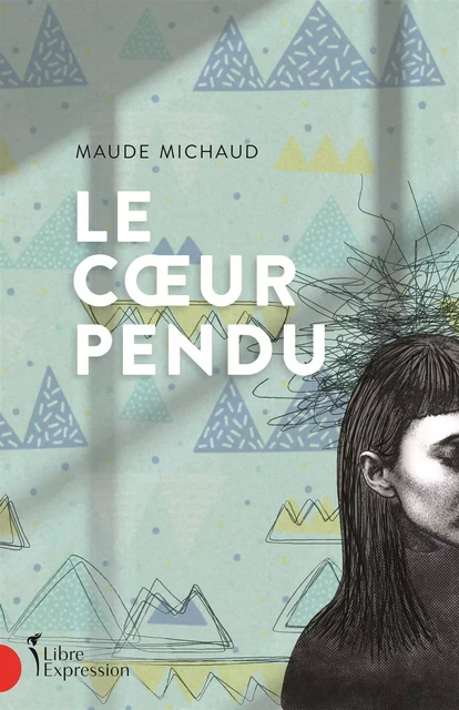 Le Coeur pendu - Maude Michaud - Libre Expression