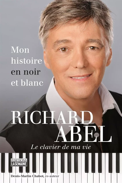 Richard Abel - Mon histoire en noir et blanc - Richard Abel, Denis-Martin Chabot - La Semaine