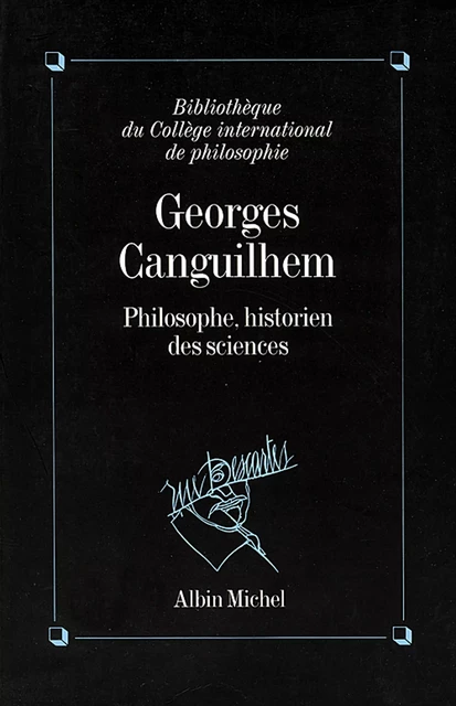 Georges Canguilhem, philosophe, historien des sciences -  Collectif - Albin Michel