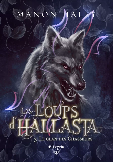 Les loups d'Hallasta - 3 - Le clan des chasseurs - Manon Haley - Editions Elixyria