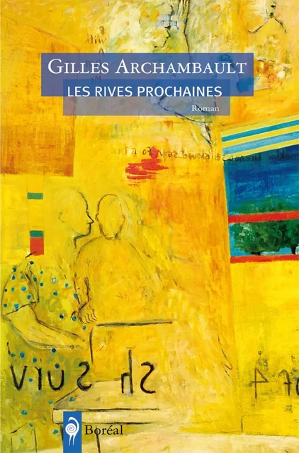 Les Rives prochaines - Gilles Archambault - Editions du Boréal