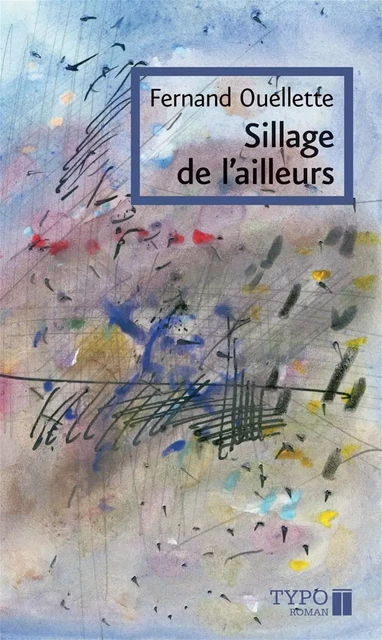 Sillage de l'ailleurs - Fernand Ouellette - Typo