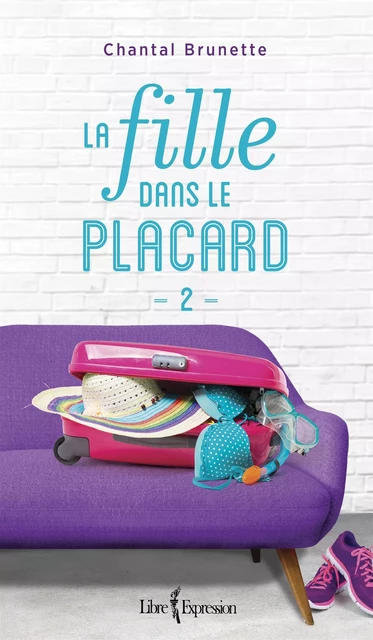 La Fille dans le placard, tome 2 - Chantal Brunette - Libre Expression