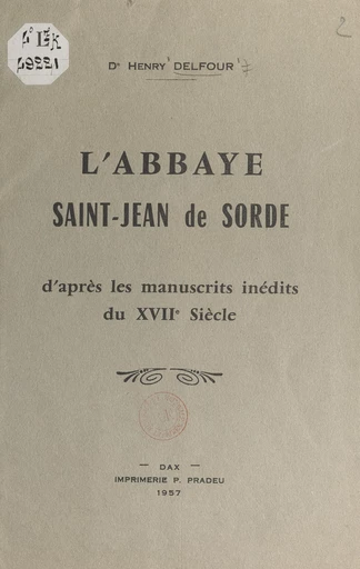 L'abbaye Saint-Jean de Sorde - Henry Delfour - FeniXX réédition numérique