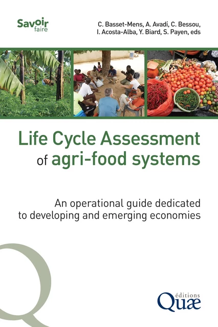 Life Cycle Assessment of agri-food systems - Claudine Basset-Mens, Angel Avadí, Cécile Bessou, Ivonne Acosta-Alba, Yannick Biard, Sandra Payen - Quae