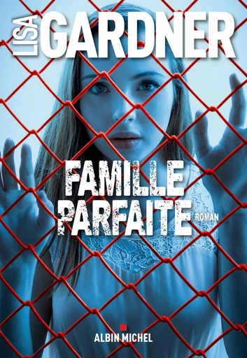 Famille parfaite - Lisa Gardner - Albin Michel