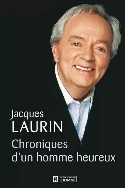 Chroniques d'un homme heureux - Jacques Laurin - Les Éditions de l'Homme