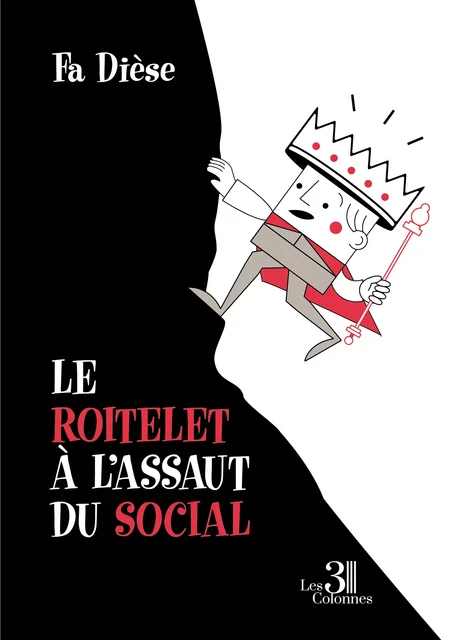 Le roitelet à l'assaut du social - Fa Dièse - Éditions les 3 colonnes