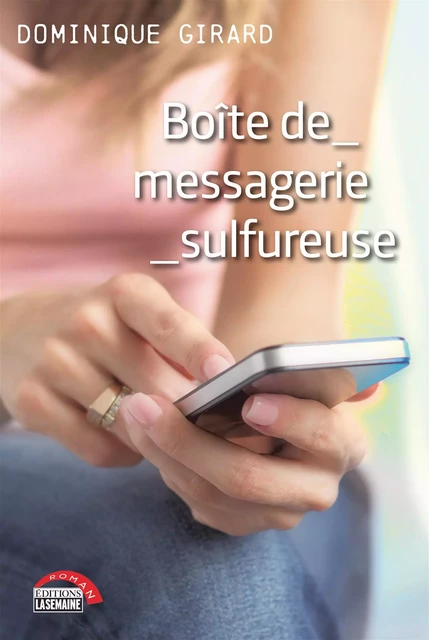 Boîte de messagerie sulfureuse - Dominique Girard - La Semaine