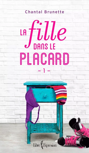 La Fille dans le placard, tome 1 - Chantal Brunette - Libre Expression