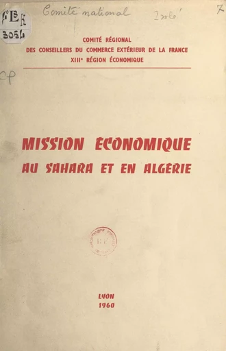 Mission économique au Sahara et en Algérie, 7-14 novembre 1959 -  Comité régional des conseillers du commerce extérieur de la France. 13e région économique, Jean Varille - FeniXX réédition numérique