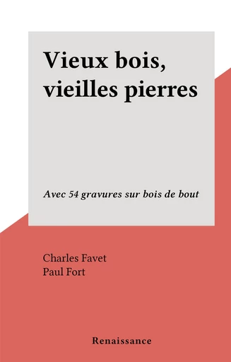 Vieux bois, vieilles pierres - Charles Favet - FeniXX réédition numérique