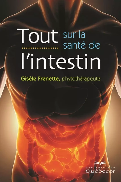 Tout sur la santé de l'intestin - Gisèle Frenette - Les Éditions Québec-Livres