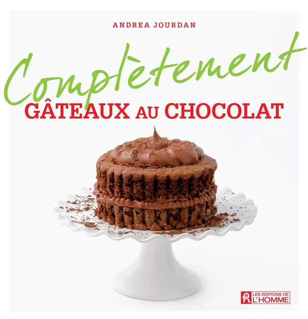 Complètement gâteaux au chocolat - Andrea Jourdan - Les Éditions de l'Homme