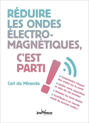 Réduire les ondes électromagnétiques, c'est parti ! - Carl de Miranda - Éditions Jouvence