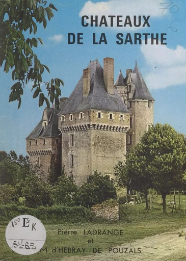 Châteaux de la Sarthe - Maurice d'Hébray de Pouzals, Pierre Ladrange - FeniXX réédition numérique