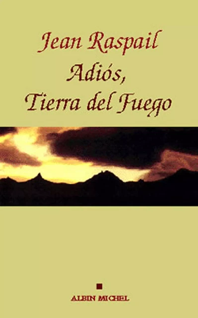 Adios, Tierra del fuego - Jean Raspail - Albin Michel