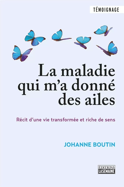 MALADIE QUI M'A DONNE DES AILES - Johanne Boutin - La Semaine