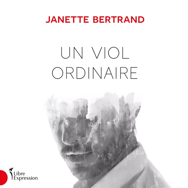 Un viol ordinaire - Janette Bertrand - Libre Expression