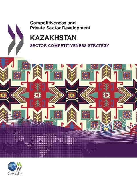 Competitiveness and Private Sector Development: Kazakhstan 2010 -  Collective - OECD