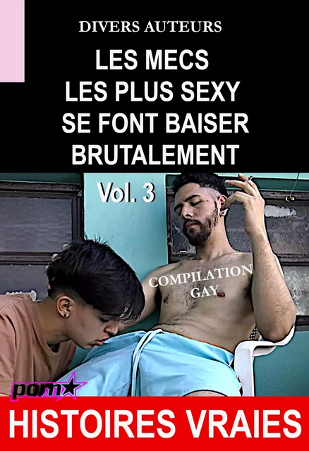 Les mecs les plus sexy se font baiser brutalement - Compilation Gay Vol.3 [Histoires Vraies] - Divers Auteurs - Ink book