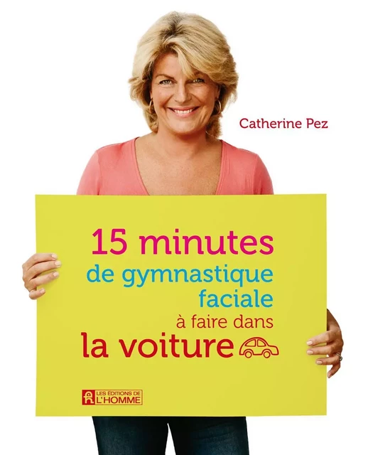 15 minutes de gymnastique faciale à faire dans la voiture - Catherine Pez - Les Éditions de l'Homme