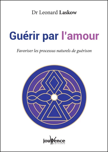 Guérir par l'amour - Leonard Laskow - Éditions Jouvence