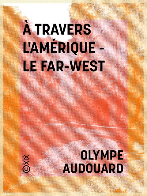 À travers l'Amérique - le Far-West - Olympe Audouard - Collection XIX