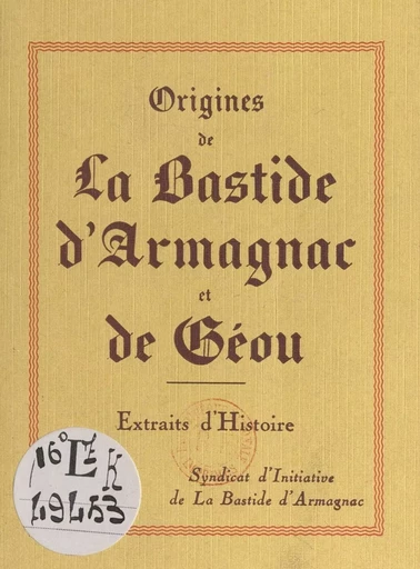 Origines de La Bastide d'Armagnac et de Géou -  Syndicat d'initiative de La Bastide d'Armagnac - FeniXX réédition numérique