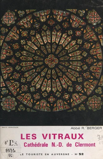 Les vitraux de la cathédrale N.-D. de Clermont - R. Berger - FeniXX réédition numérique