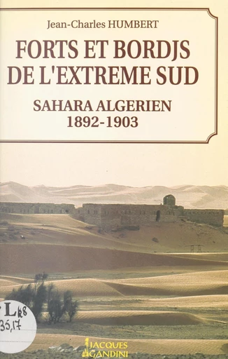 Forts et bordjs de l'extrême sud Sahara algérien, 1892-1903 - Jean-Charles Humbert - FeniXX réédition numérique