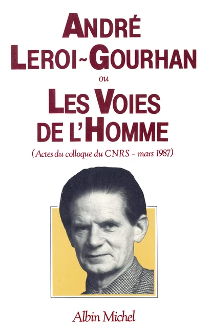 André Leroi-Gourhan ou les Voies de l'homme -  Collectif - Albin Michel