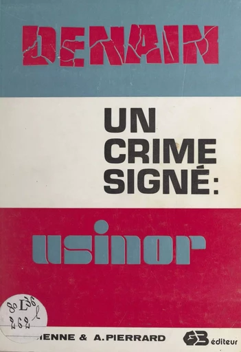 Denain, un crime signé Usinor - Raymond Guienne, André Pierrard - FeniXX rédition numérique