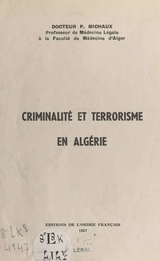 Criminalité et terrorisme en Algérie - Pierre Michaux - FeniXX réédition numérique