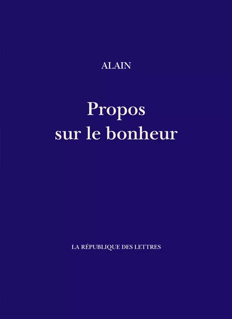 Propos sur le bonheur -  Alain - République des Lettres