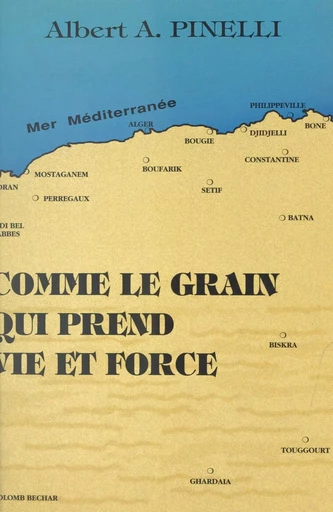 Comme le grain qui prend vie et force - Albert A. Pinelli - FeniXX réédition numérique