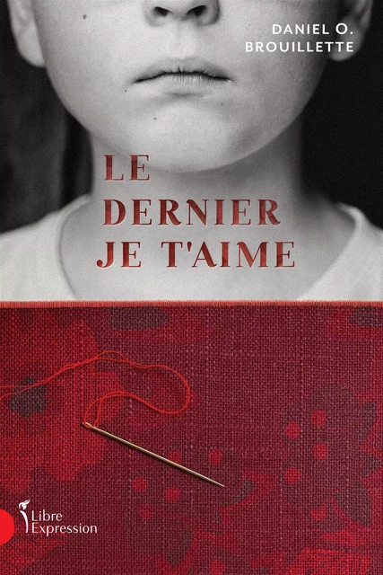 Le Dernier Je t'aime - Daniel O. Brouillette - Libre Expression