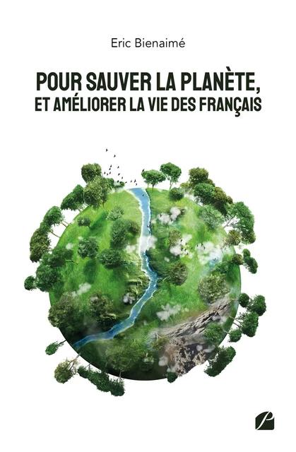 Pour sauver la planète, et améliorer la vie des Français - Eric Bienaimé - Editions du Panthéon